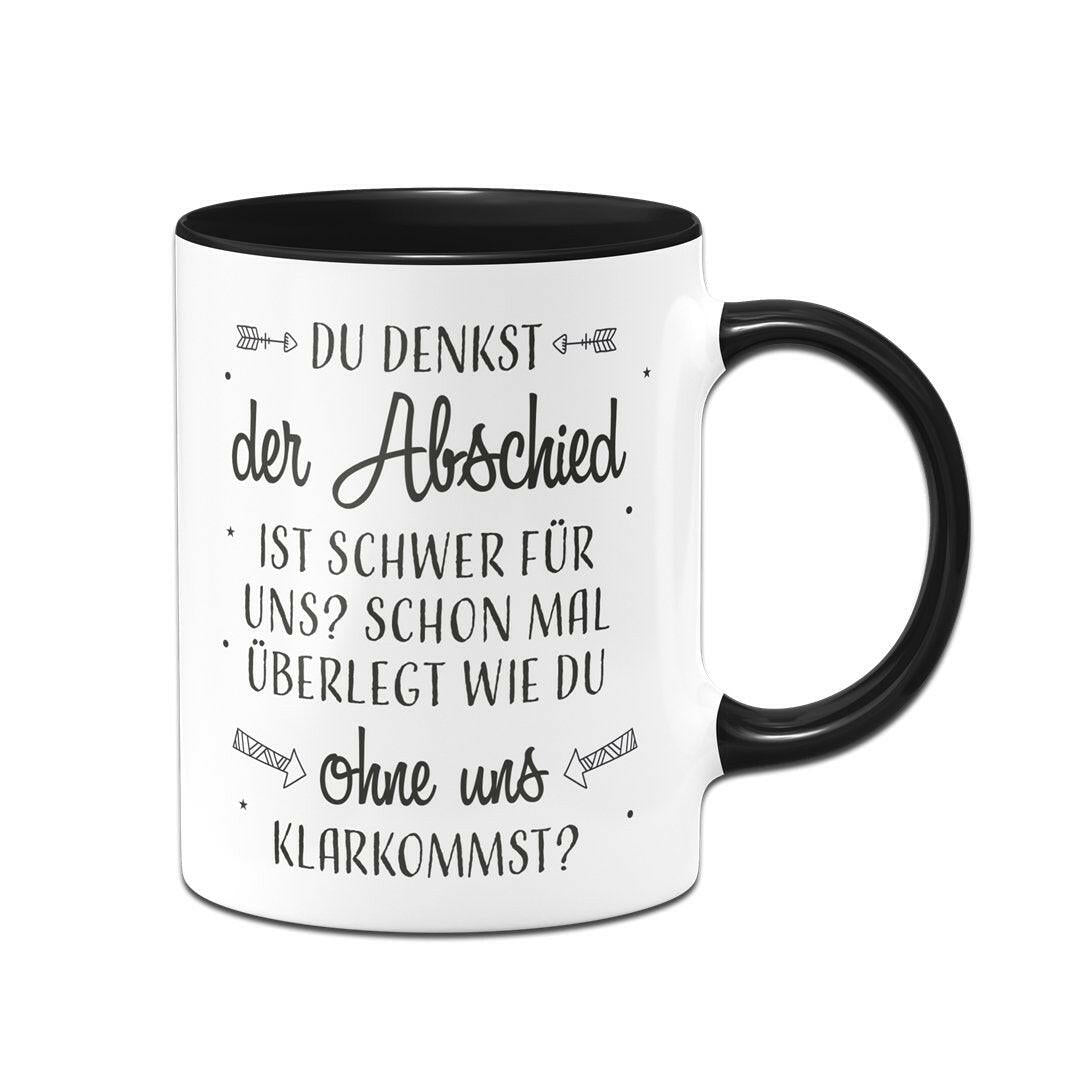 Bild: Tasse - Du denkst der Abschied ist schwer für uns? Geschenkidee