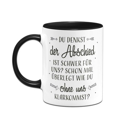 Bild: Tasse - Du denkst der Abschied ist schwer für uns? Geschenkidee