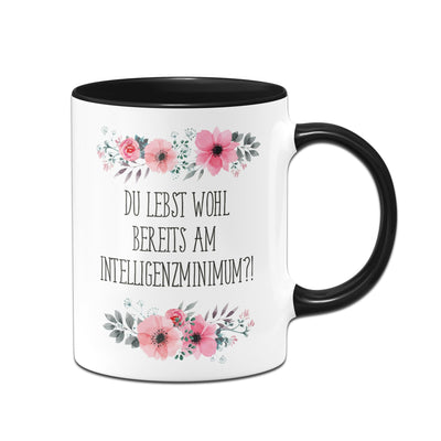 Bild: Tasse - Du lebst wohl bereits am Intelligenzminimum?! - blumig Geschenkidee