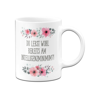 Bild: Tasse - Du lebst wohl bereits am Intelligenzminimum?! - blumig Geschenkidee