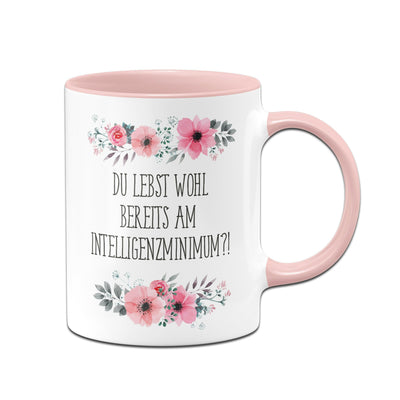 Bild: Tasse - Du lebst wohl bereits am Intelligenzminimum?! - blumig Geschenkidee