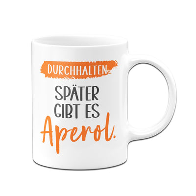 Bild: Tasse - Durchhalten. Später gibt es Aperol. Geschenkidee