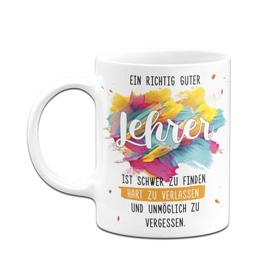 Bild: Tasse - Ein richtig guter Lehrer ist schwer zu finden... Geschenkidee