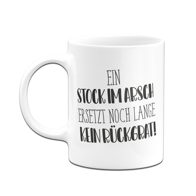 Bild: Tasse - Ein Stock im Arsch ersetzt noch lange kein Rückgrat! - Pure Statement Geschenkidee