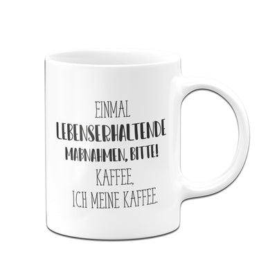 Bild: Tasse - Einmal lebenserhaltende Maßnahmen bitte!! Kaffee, ich meine Kaffee. - Pure Statement Geschenkidee