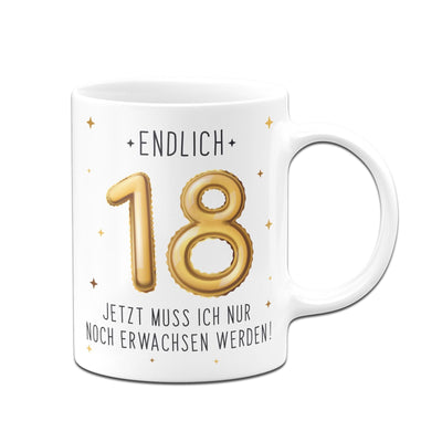 Bild: Tasse - Endlich 18 Jetzt muss ich nur noch Erwachsen werden! Geschenkidee