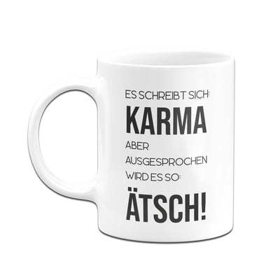 Bild: Tasse - Es schreibt sich: Karma aber ausgesprochen wird es so: Ätsch! Geschenkidee