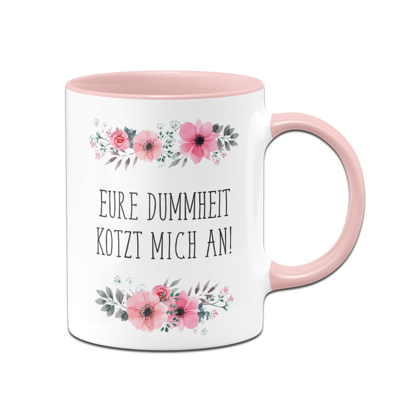 Bild: Tasse - Eure Dummheit kotzt mich an! blumig Geschenkidee