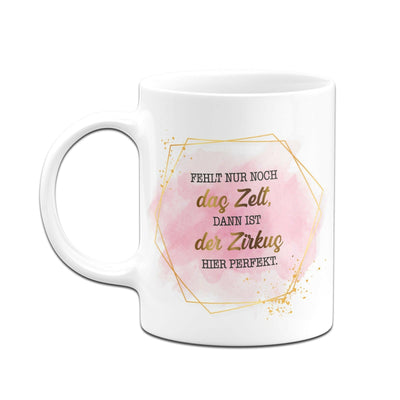 Bild: Tasse - Fehlt nur noch das Zelt, dann ist der Zirkus hier perfekt.- Lady Boss Geschenkidee