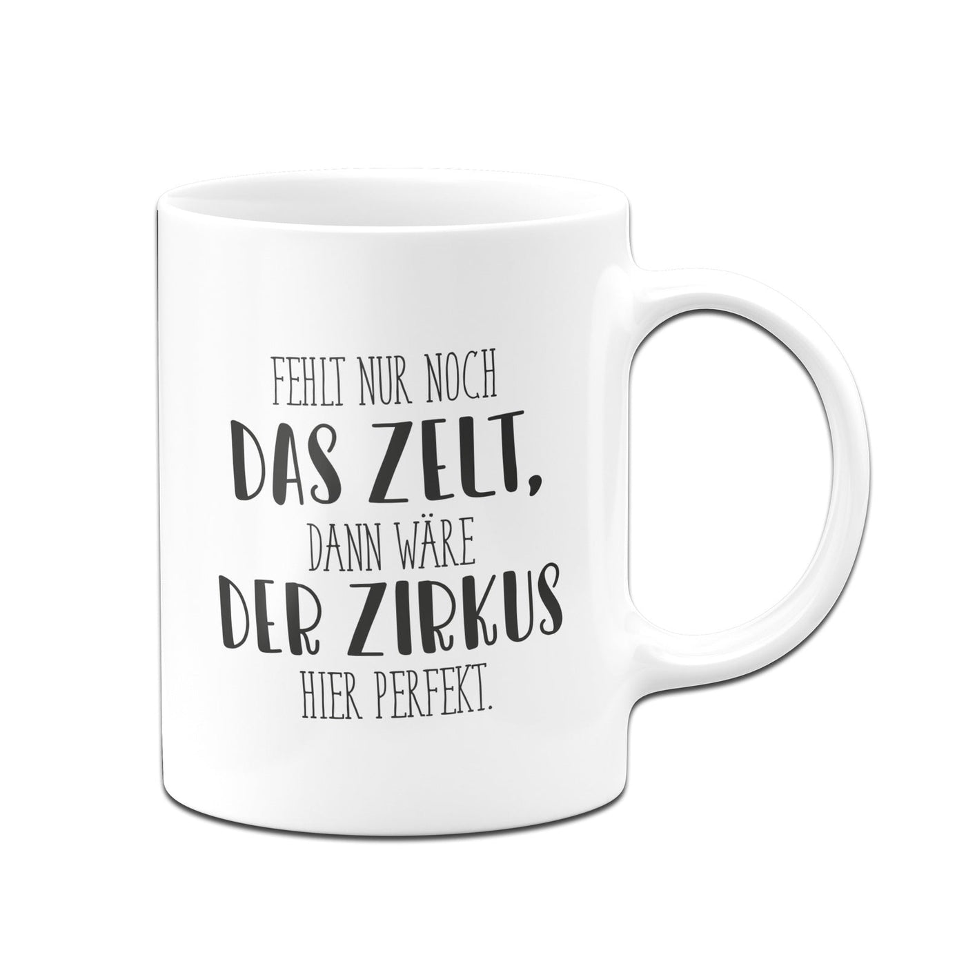 Bild: Tasse - Fehlt nur noch das Zelt, dann wäre der Zirkus hier perfekt. - Pure Statement Geschenkidee