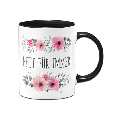 Bild: Tasse - Fett für immer - blumig Geschenkidee