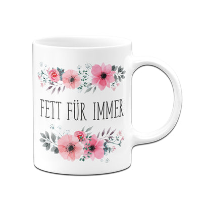 Bild: Tasse - Fett für immer - blumig Geschenkidee