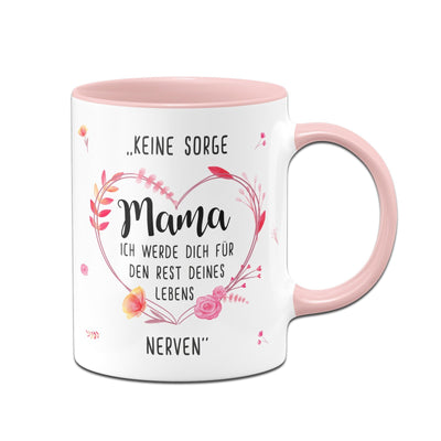 Bild: Tasse - Keine Sorge Mama Ich werde Dich für den Rest Deines Lebens nerven Geschenkidee