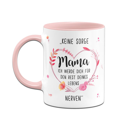Bild: Tasse - Keine Sorge Mama Ich werde Dich für den Rest Deines Lebens nerven Geschenkidee