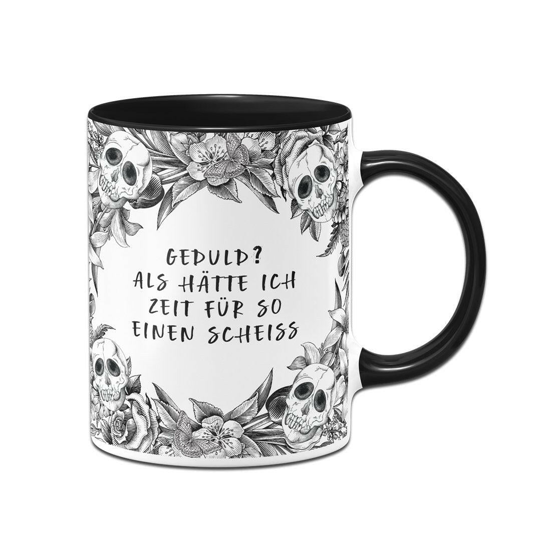 Bild: Tasse - Geduld? Als hätte ich Zeit für so einen Scheiß - Skull Statement Geschenkidee