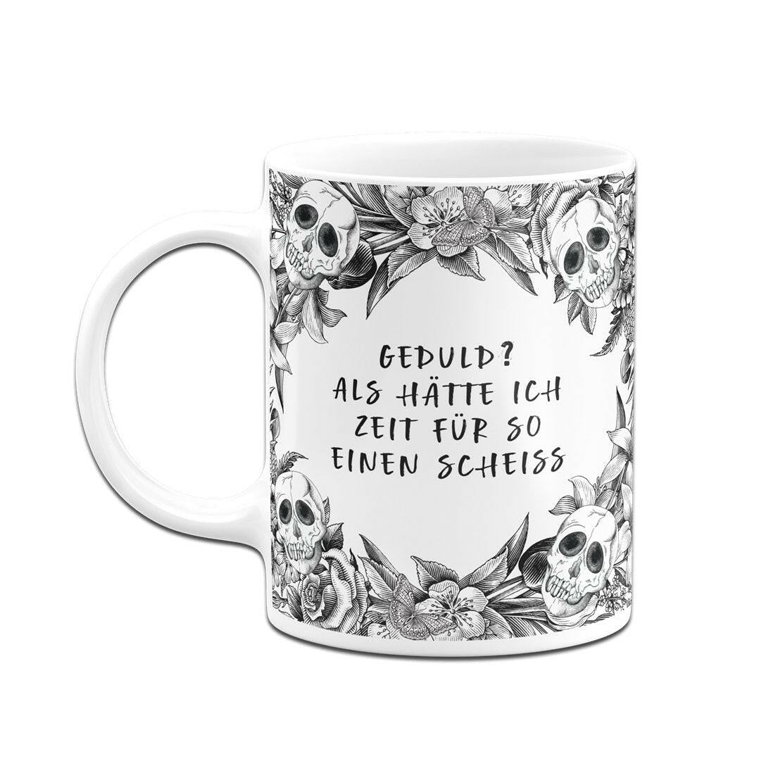 Bild: Tasse - Geduld? Als hätte ich Zeit für so einen Scheiß - Skull Statement Geschenkidee