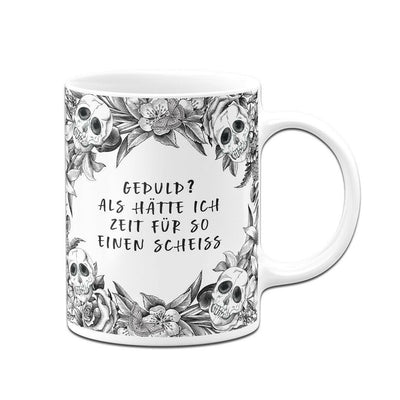 Bild: Tasse - Geduld? Als hätte ich Zeit für so einen Scheiß - Skull Statement Geschenkidee