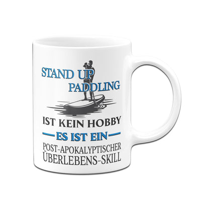 Bild: Tasse - Stand Up Paddling ist kein Hobby Es ist ein Post-Apokalyptischer Überlebens Skill Geschenkidee