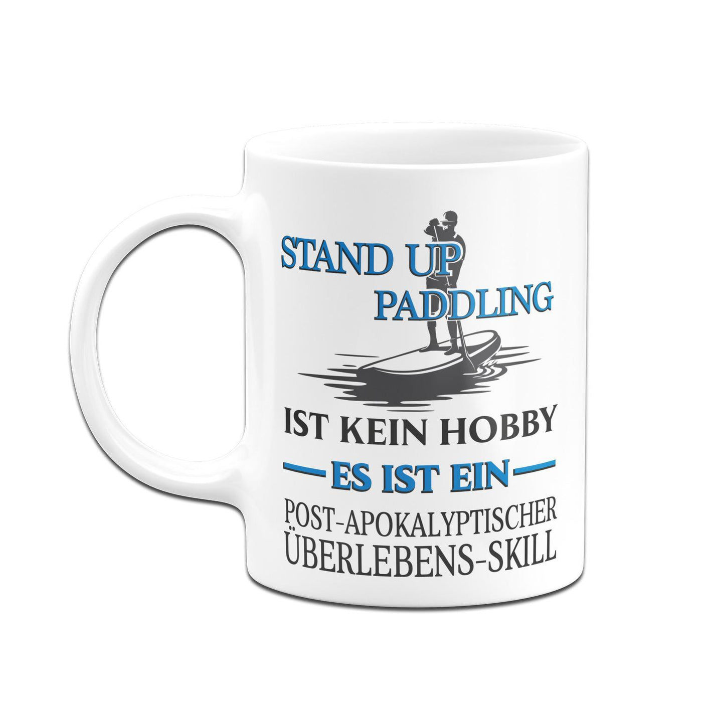 Bild: Tasse - Stand Up Paddling ist kein Hobby Es ist ein Post-Apokalyptischer Überlebens Skill Geschenkidee