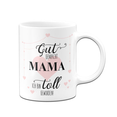Bild: Tasse - Gut gemacht Mama ich bin toll geworden Geschenkidee