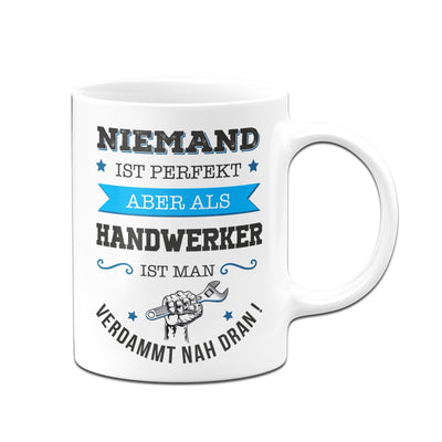 Bild: Tasse - Niemand ist perfekt aber als Handwerker ist man verdammt nah dran! Geschenkidee