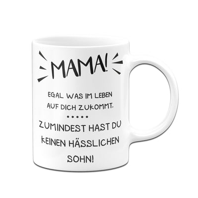 Bild: Tasse - Mama wenigstens hast Du keinen hässlichen Sohn Geschenkidee