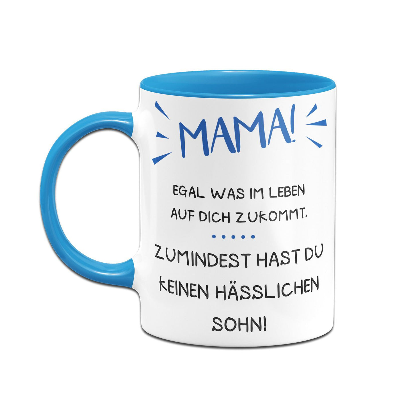 Bild: Tasse - Mama wenigstens hast Du keinen hässlichen Sohn Geschenkidee