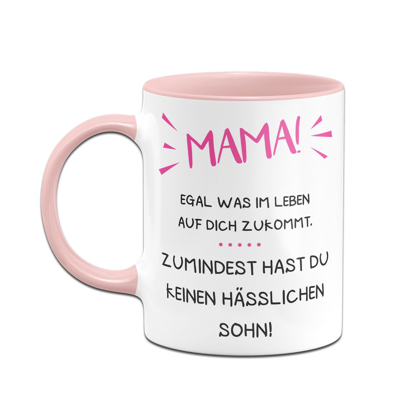 Bild: Tasse - Mama wenigstens hast Du keinen hässlichen Sohn Geschenkidee