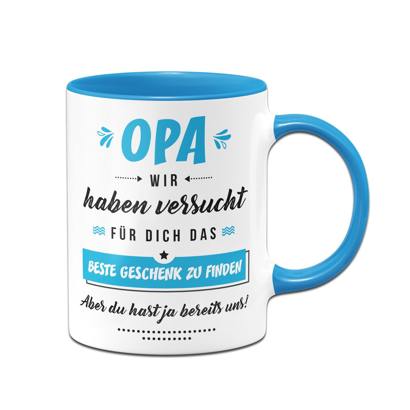 Bild: Tasse - Opa wir haben versucht für Dich das beste Geschenk zu finden. Aber Du hast ja bereits uns! Geschenkidee