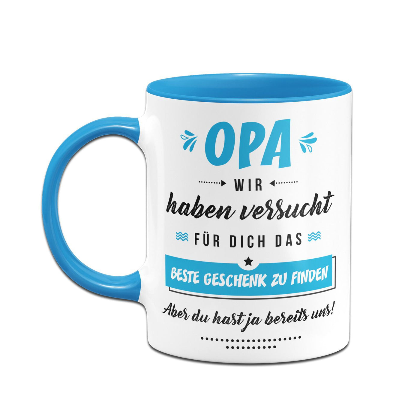 Bild: Tasse - Opa wir haben versucht für Dich das beste Geschenk zu finden. Aber Du hast ja bereits uns! Geschenkidee