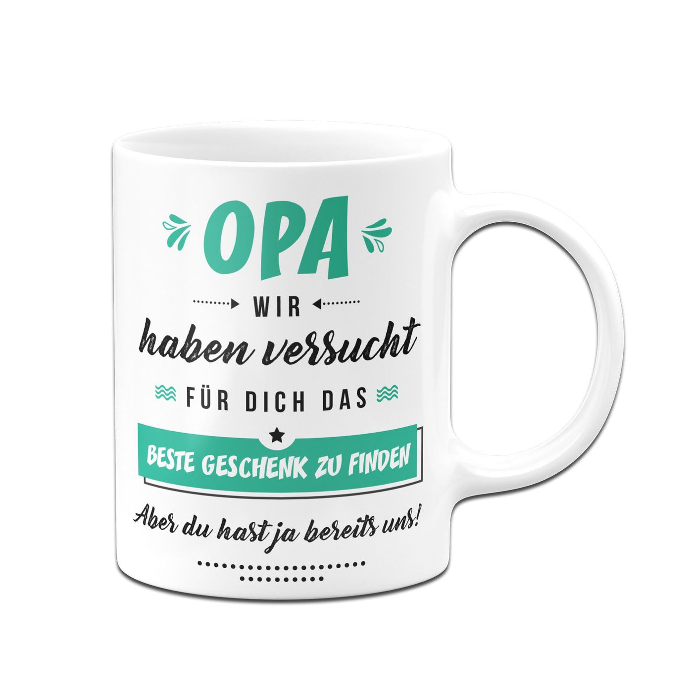 Bild: Tasse - Opa wir haben versucht für Dich das beste Geschenk zu finden. Aber Du hast ja bereits uns! Geschenkidee