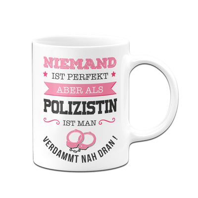 Bild: Tasse - Niemand ist perfekt aber als Polizistin ist man verdammt nah dran! Geschenkidee