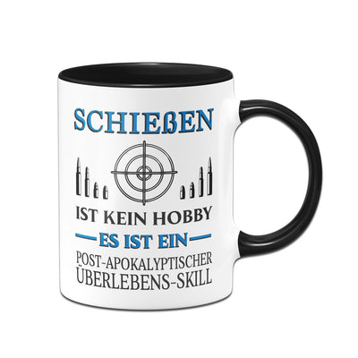 Bild: Tasse - Schießen ist kein Hobby Es ist ein Post-Apokalyptischer Überlebens Skill Geschenkidee