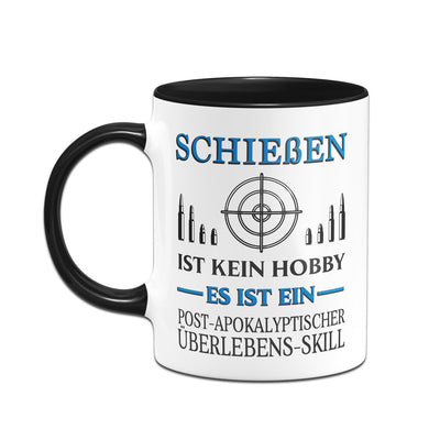 Bild: Tasse - Schießen ist kein Hobby Es ist ein Post-Apokalyptischer Überlebens Skill Geschenkidee