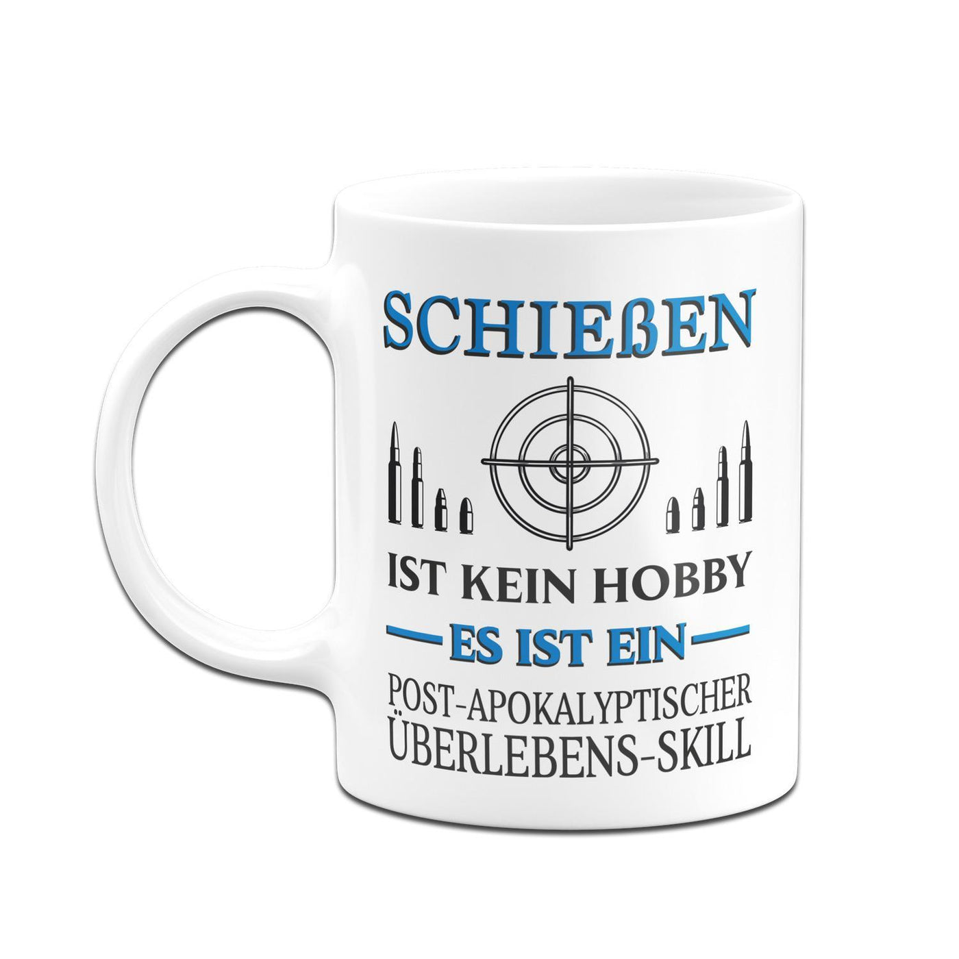 Bild: Tasse - Schießen ist kein Hobby Es ist ein Post-Apokalyptischer Überlebens Skill Geschenkidee