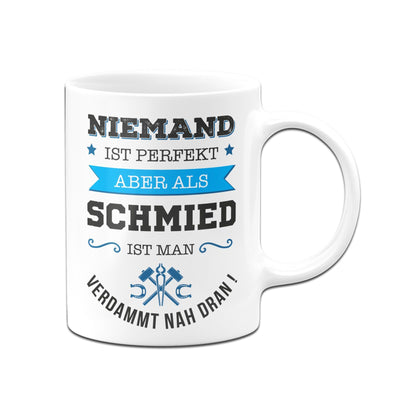 Bild: Tasse - Niemand ist perfekt aber als Schmied ist man verdammt nah dran! Geschenkidee