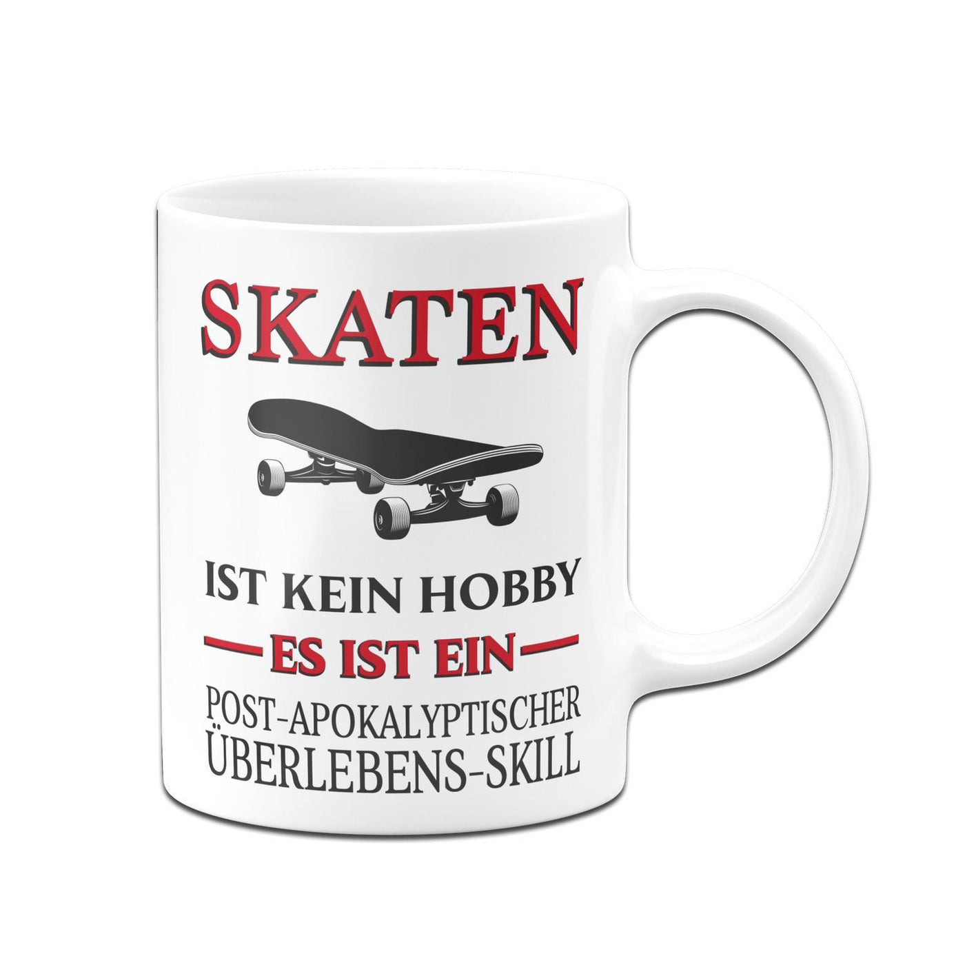 Bild: Tasse - Skaten ist kein Hobby Es ist ein Post-Apokalyptischer Überlebens Skill Geschenkidee