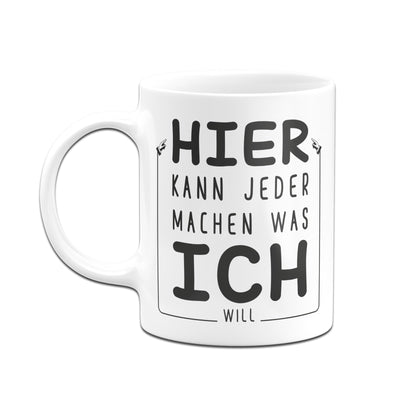 Bild: Tasse - Hier kann jeder machen was ich will Geschenkidee