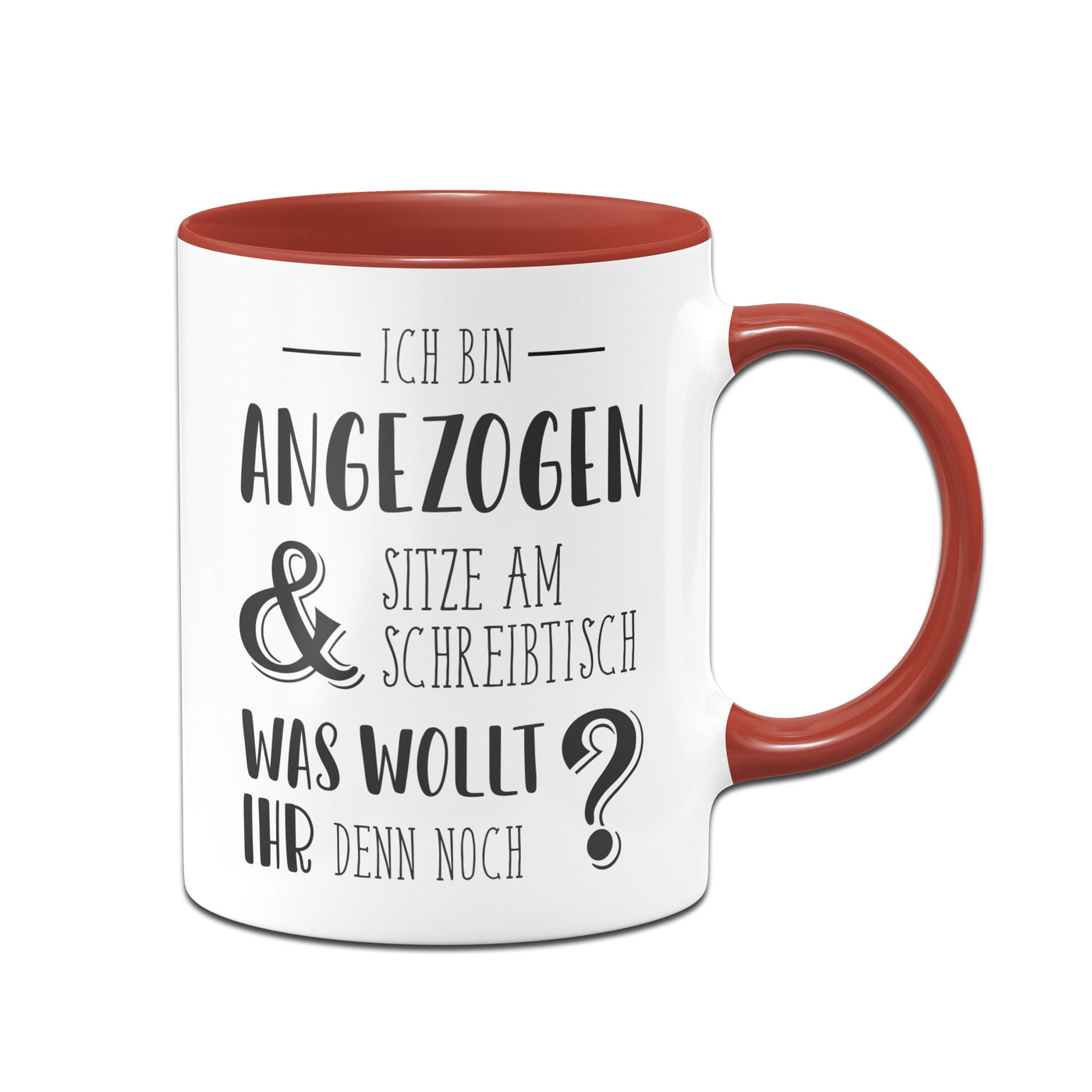 Bild: Tasse - Ich bin angezogen und sitze am Schreibtisch. Was wollt ihr denn noch? Geschenkidee