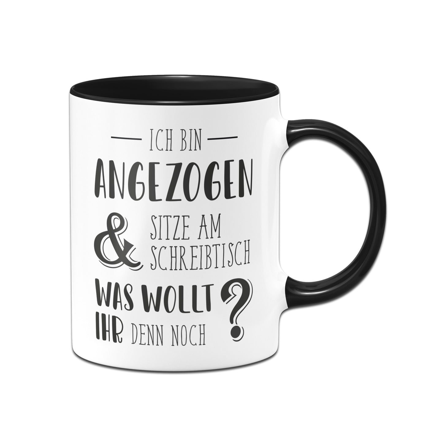 Bild: Tasse - Ich bin angezogen und sitze am Schreibtisch. Was wollt ihr denn noch? Geschenkidee