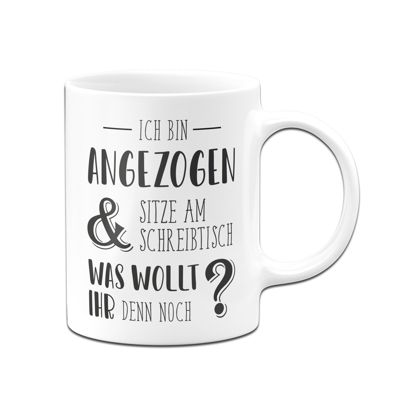 Bild: Tasse - Ich bin angezogen und sitze am Schreibtisch. Was wollt ihr denn noch? Geschenkidee