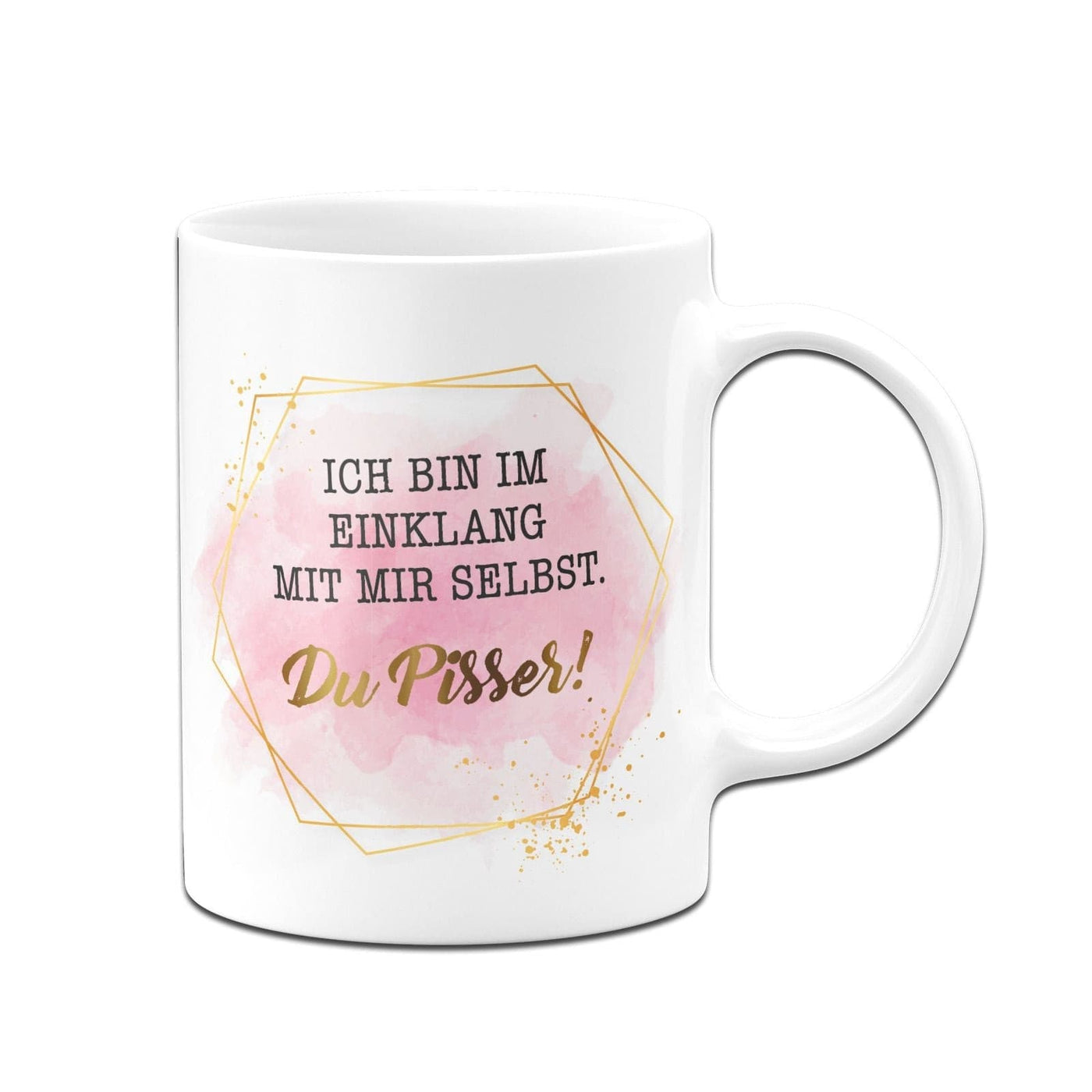 Bild: Tasse - Ich bin im Einklang mit mir selbst. Du Pisser! - Golddesign Geschenkidee