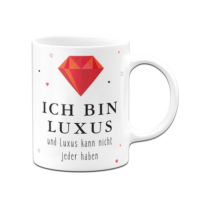 Bild: Tasse - Ich bin Luxus und Luxus kann nicht jeder haben Geschenkidee