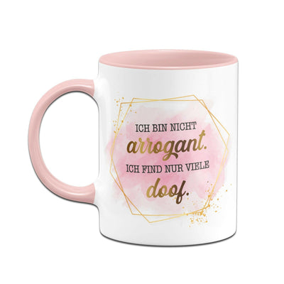 Bild: Tasse - Ich bin nicht arrogant. Ich find nur viele doof. - Lady Boss Geschenkidee