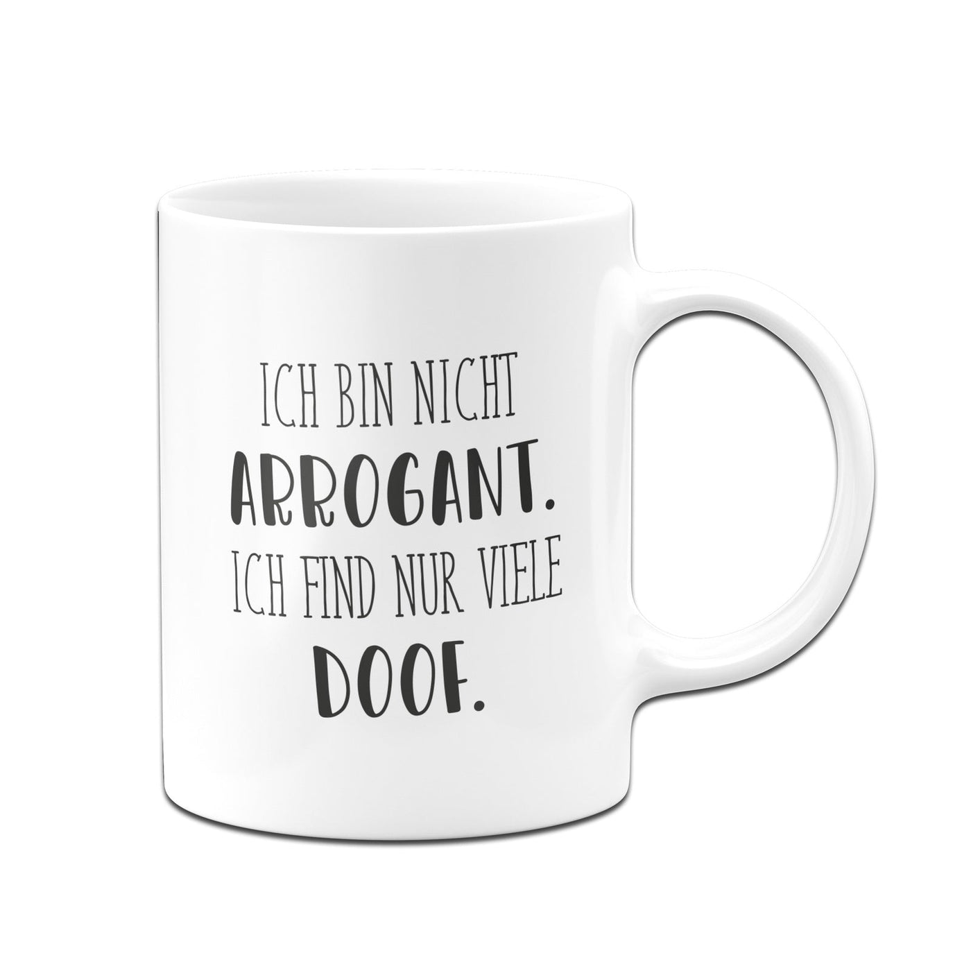 Bild: Tasse - Ich bin nicht arrogant. Ich find nur viele doof. - Pure Statement Geschenkidee