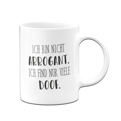 Bild: Tasse - Ich bin nicht arrogant. Ich find nur viele doof. - Pure Statement Geschenkidee