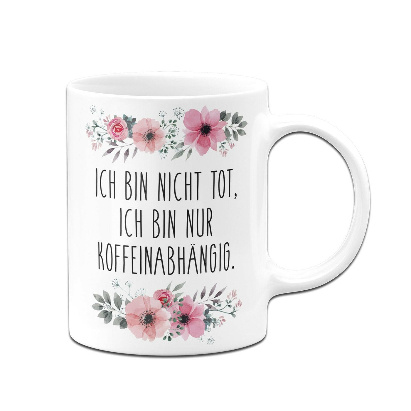 Bild: Tasse - Ich bin nicht tot, ich bin nur koffeinabhängig. - blumig Geschenkidee