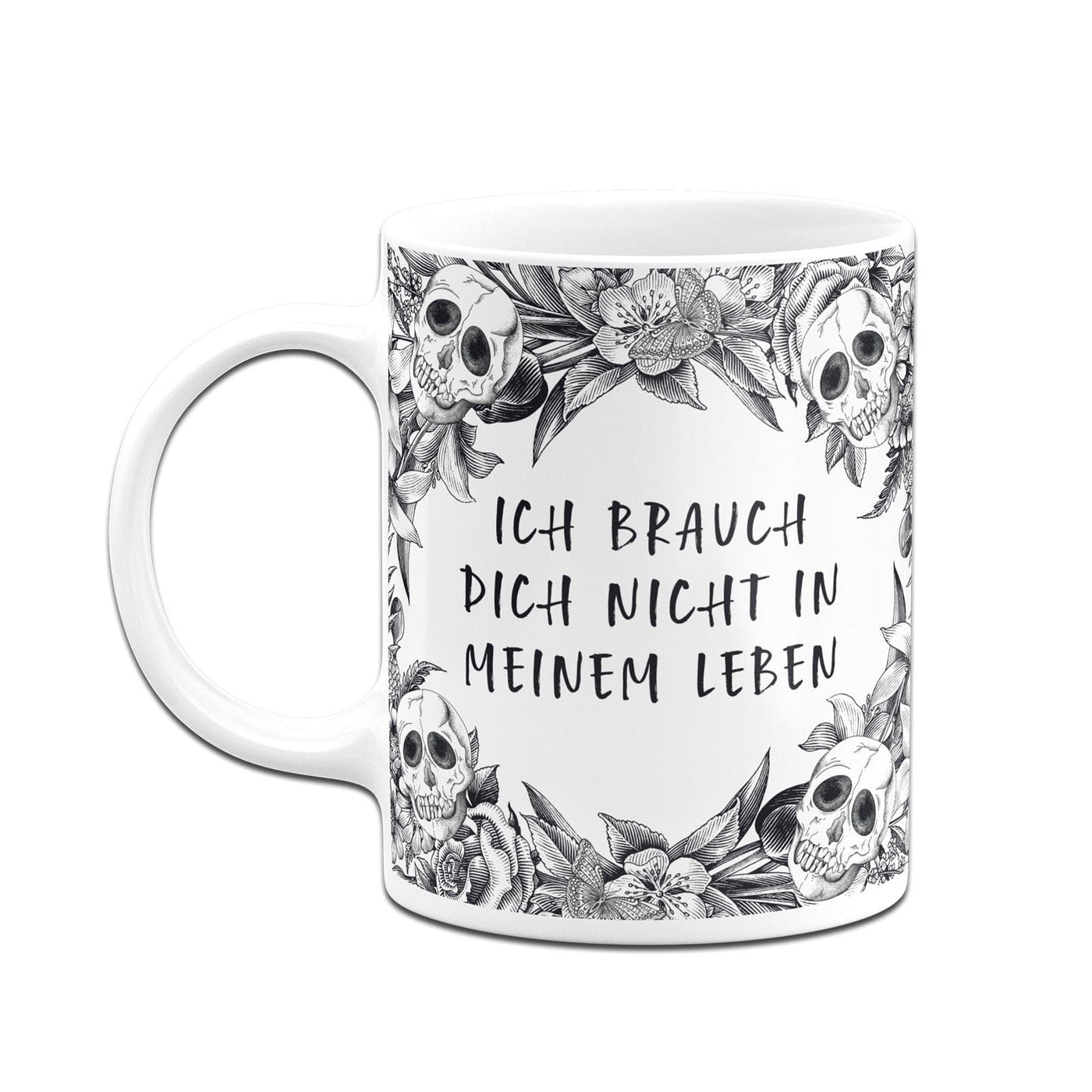 Bild: Tasse - Ich brauch Dich nicht in meinem Leben - Skull Statement Geschenkidee