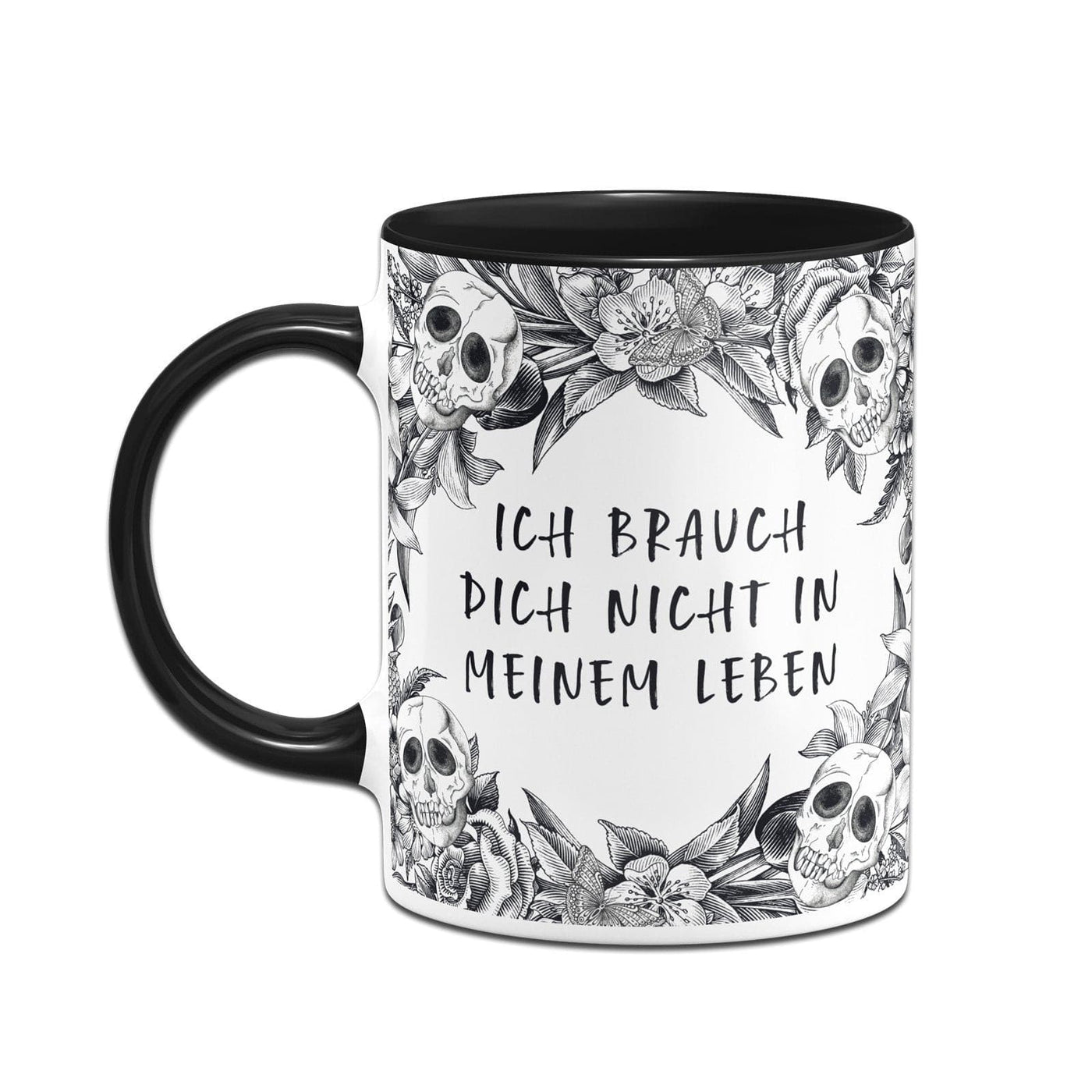 Bild: Tasse - Ich brauch Dich nicht in meinem Leben - Skull Statement Geschenkidee