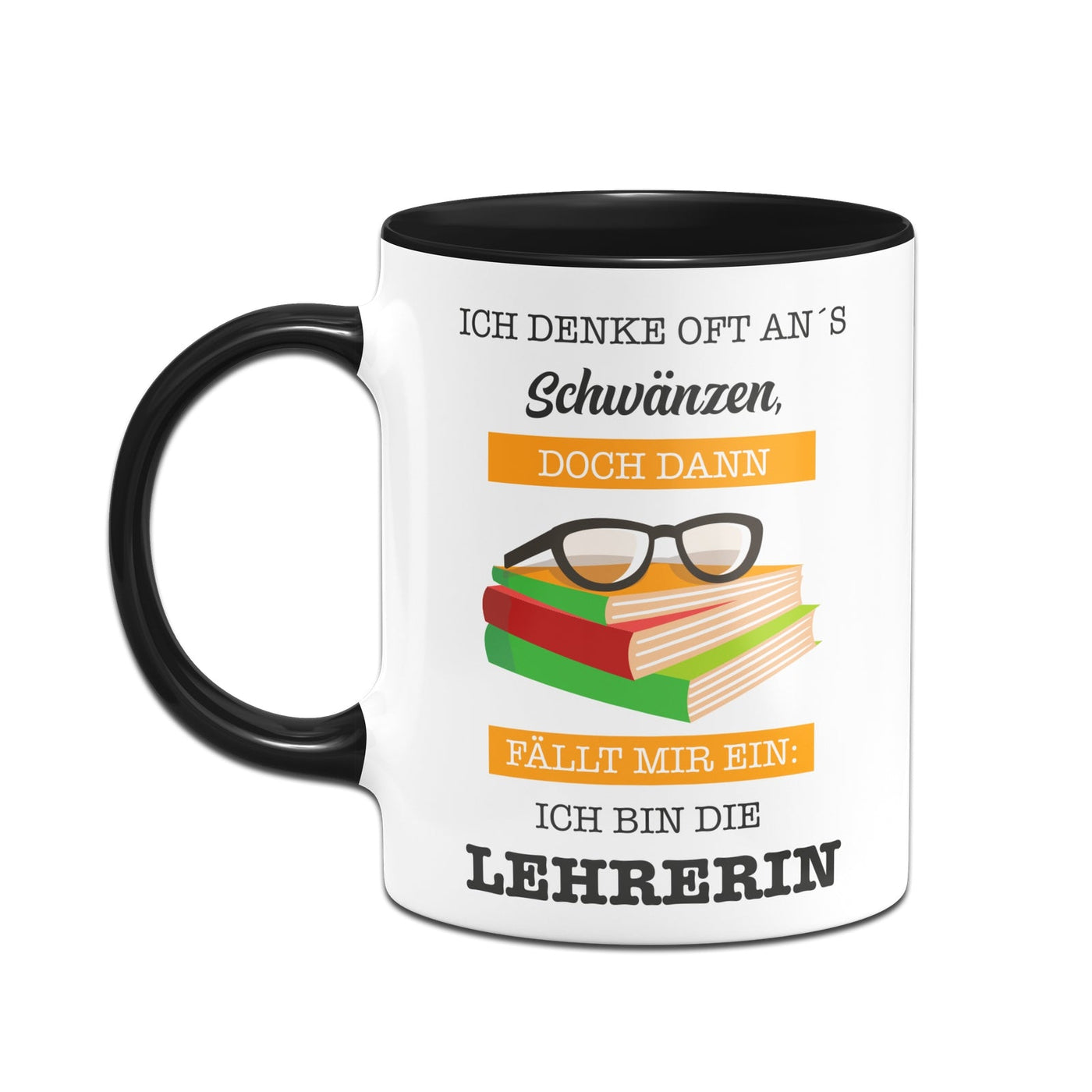 Bild: Tasse - Ich denke oft ans Schwänzen, doch dann fällt mir ein: Ich bin die Lehrerin. Geschenkidee